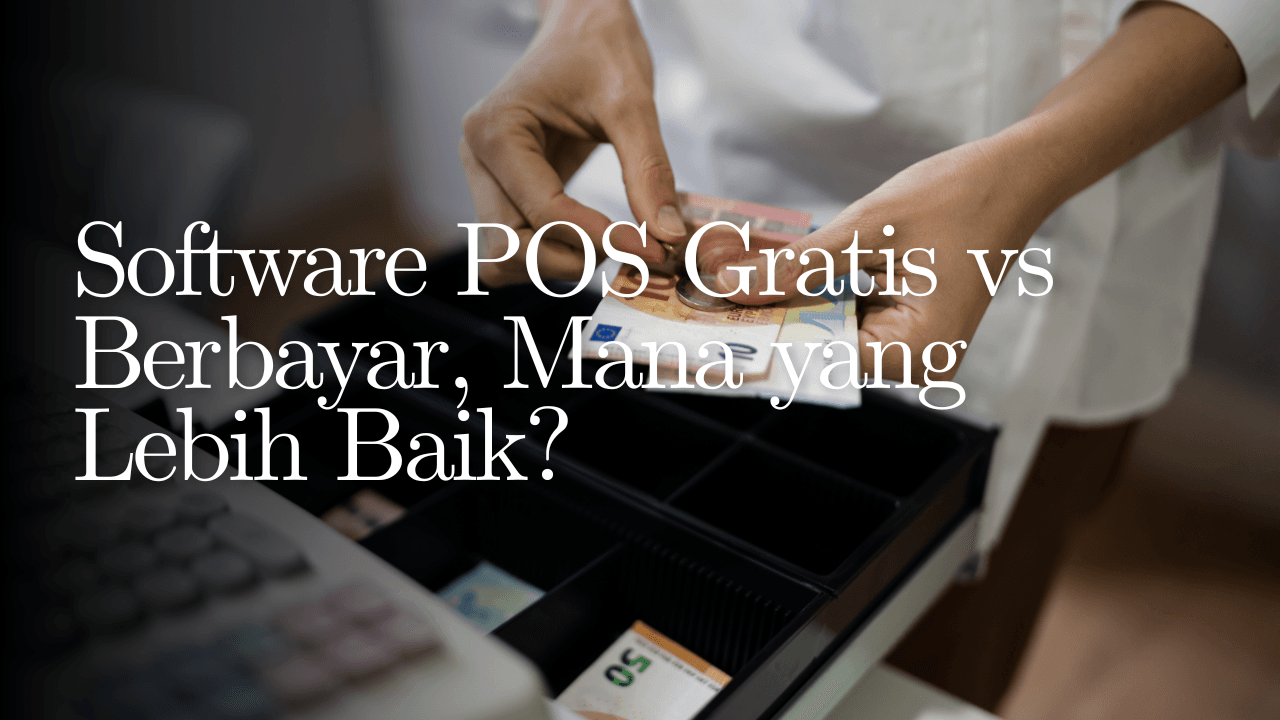 Software POS Gratis vs Berbayar, Mana yang Lebih Baik?
