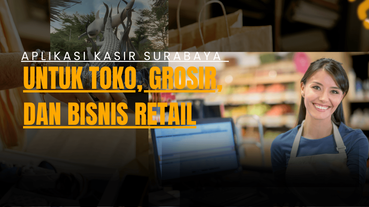 Aplikasi Kasir Surabaya untuk Toko, Grosir, dan Bisnis Retail