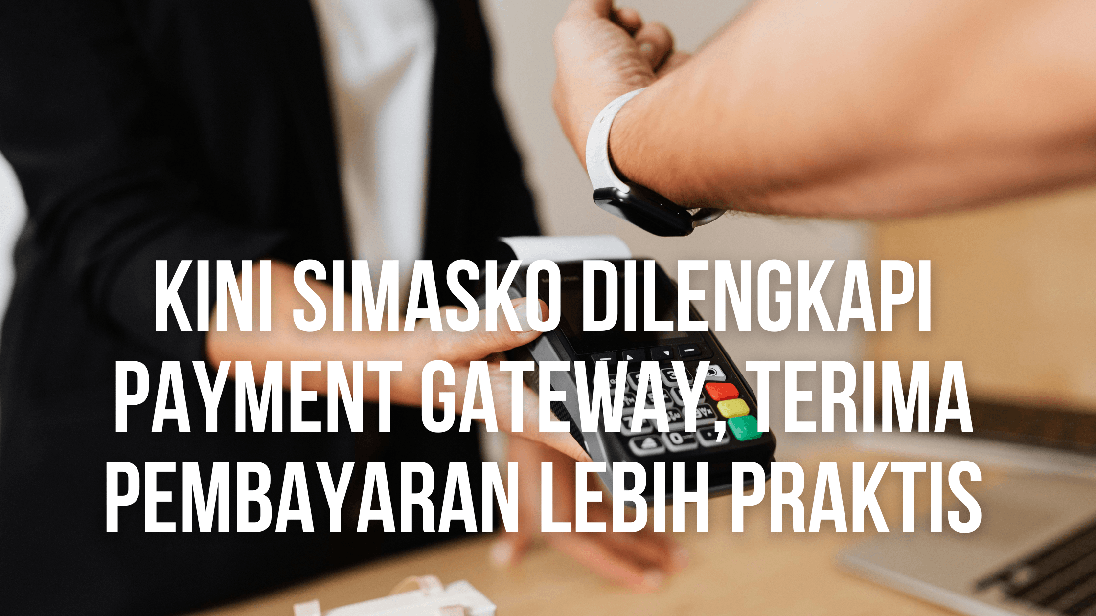Kini Simasko Dilengkapi Payment Gateway, Terima Pembayaran Lebih Praktis